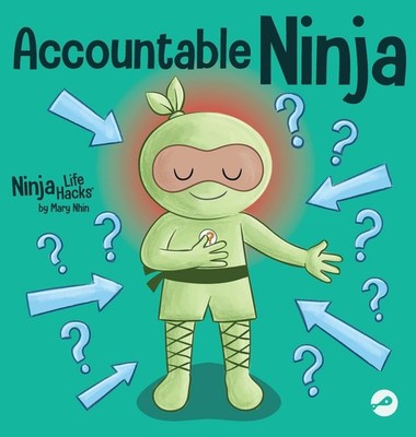 Accountable Ninja: A Children's Book About a Victim Mindset, Blaming Others, and