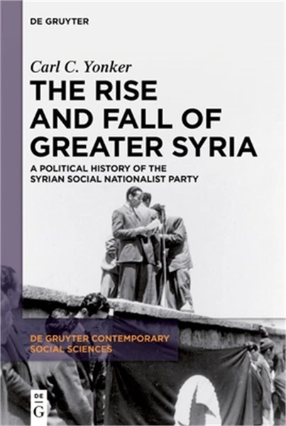 The Rise and Fall of Greater Syria: A Political History of the Syrian Social Nat