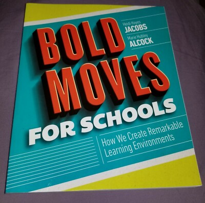 Bold Moves for Schools: How We Create Remarkable Learning Environments 