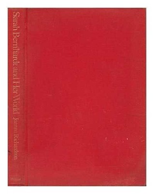 SARAH BERNHARDT AND HER WORLD By Joanna Richardson - Hardcover