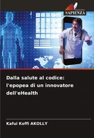Dalla Salute Al Codice: L'epopea Di Un Innovatore Dell'ehealth Akolly Buch 2024