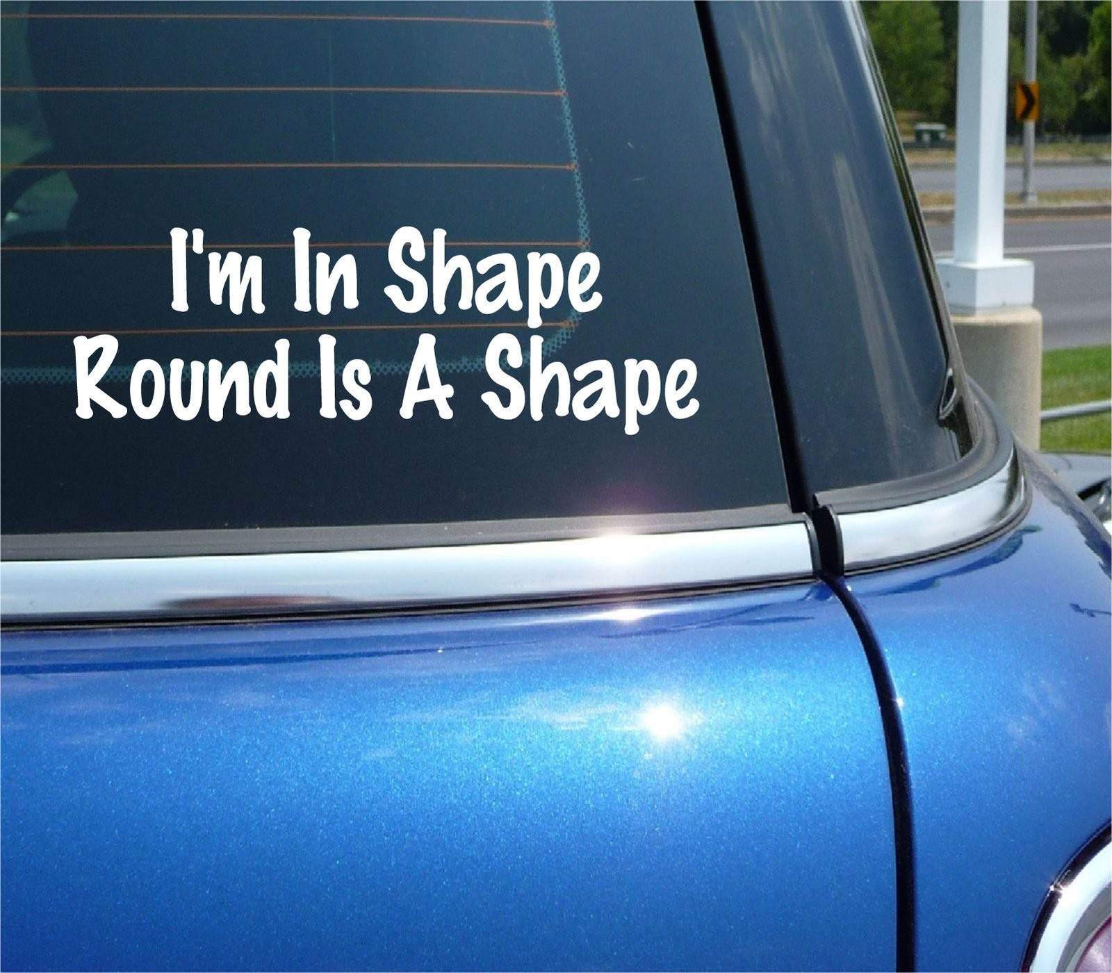 Funny IM IN SHAPE ROUND IS A SHAPE Decal Sticker for Car Truck Exercise Humor