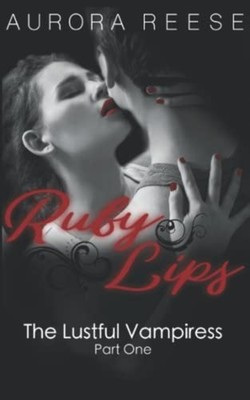 Ruby Lips The Lustful Vampiress, Part One -  NEW AURORA. REESE 2020-11-06