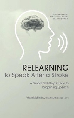 Relearning to Speak After a Stroke: A Simple Self - Help Guide to Regaining Spee