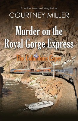 Courtney Miller | Murder on the Royal Gorge Express, A Columbine Caper | Buch