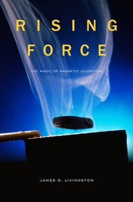 Rising Force : The Magic of Magnetic Levitation, Hardcover by Livingston, Jam...