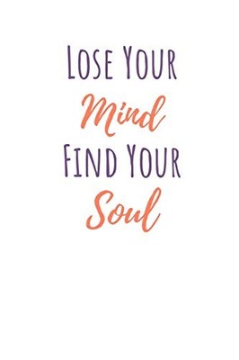 Lose Your Mind Find Your Soul: Yoga Notebook/Journal 120 Pages (6''x