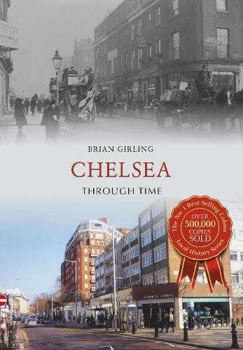 Chelsea Through Time by Brian Girling - 9781445634999