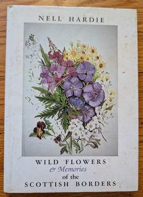 Wild Flowers & Memories of the Scottish Borders HC Nell Hardie SIGNED 1992 DJ