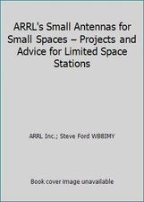 ARRL's Small Antennas for Small Spaces – Projects and Advice for Limited...