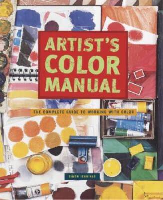 Artists Color Manual: The Complete Guide to Working with Color - VERY GOOD