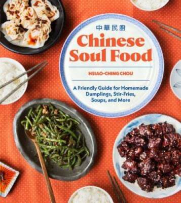 Chinese Soul Food: A Friendly Guide for Homemade Dumplings, Stir-Fries, S - GOOD