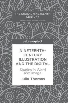 Nineteenth-Century Illustration And The Digital: Studies In Word And Image
