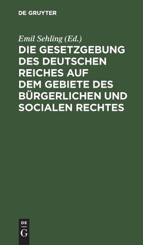 Die Gesetzgebung Des Deutschen Reiches Auf Dem Gebiete Des Bürgerlich (Hardback)