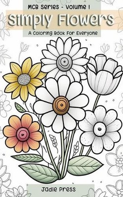 Simple Flowers: A Coloring Book For Everyone: Mini Coloring Book Series Volume O