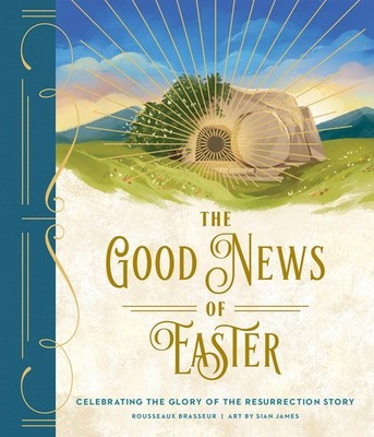 The Good News of Easter: Celebrating the Glory Resurrection Story 