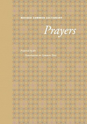 Revised Common Lectionary Prayers: Proposed by the Consultation on Common Te...