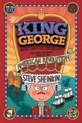 King George: What Was His Problem?: Everything Your Schoolbooks Didn't Tell You 