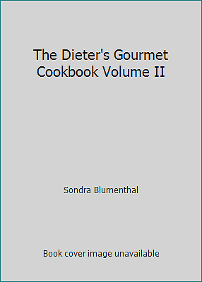 The Dieter's Gourmet Cookbook Vol 2 by Sondra Blumenthal