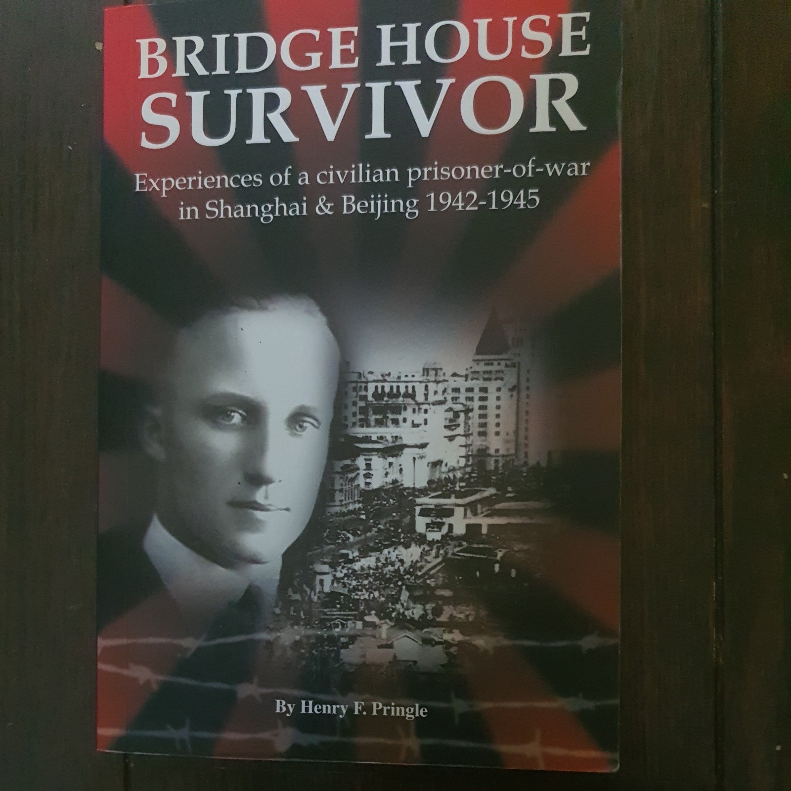 Bridge House Survivor: Experiences of a Civillian Prisoner of War in Shanghai