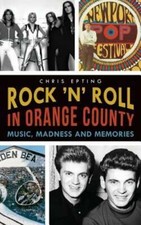 Rock 'n' Roll in Orange County: Music, Madness and Memories by Chris Epting: New