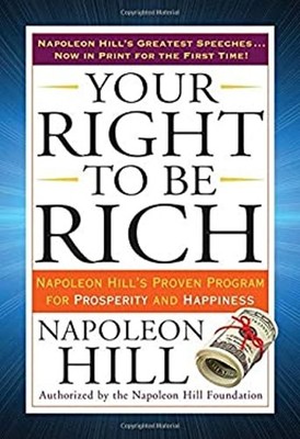 Your Right to Be Rich : Napoleon Hill's Proven Program for Prospe