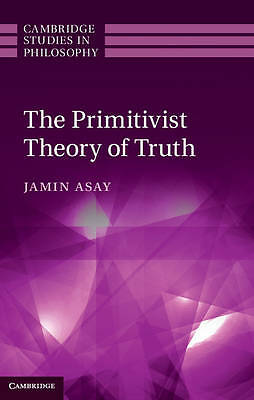 The Primitivist Theory of Truth Asay Hardback Cambridge University Press