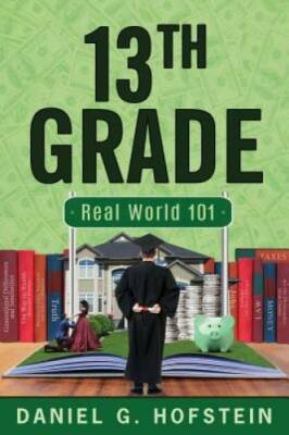 13th Grade: Real World 101 - Paperback By Hofstein, Daniel G - GOOD