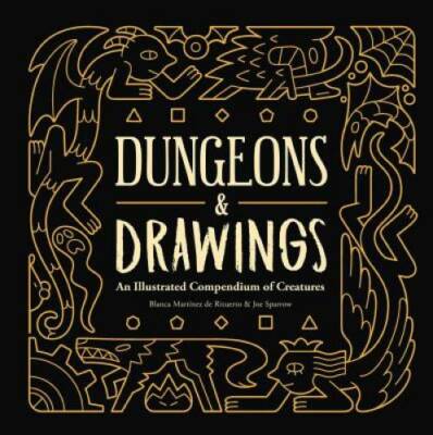 Dungeons and Drawings: An Illustrated Compendium of Creatures: An Illustr - GOOD