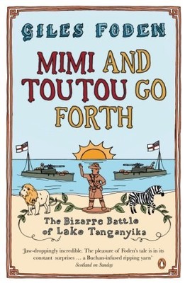 Mimi and Toutou Go Forth: The Bizarre Battle of Lak... by Foden, Giles Paperback