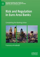 Risk and Regulation in Euro Area Banks: Completing the Banking Union (Palgrave