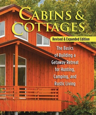 Cabins & Cottages, Revised & Expanded Edition: The Basics of Building a Geta...
