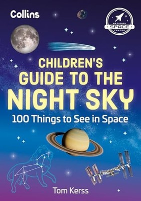 Children s Guide to the Night Sky: 100 things to see in space by Tom Kerss NEW