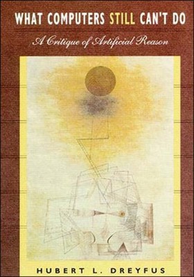 What Computers Still Can't Do: A Critique of Artificial Reason by Dreyfus: Used
