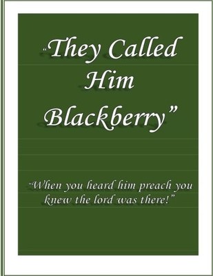 THEY CALLED HIM BLACKBERRY: WHEN YOU HEARD HIM PREACH YOU By Jim Knauss **NEW**