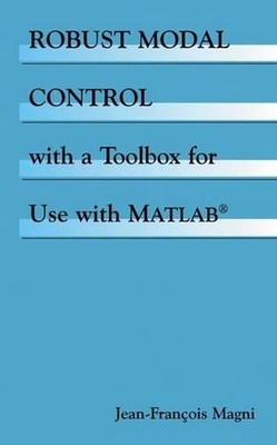 Robust Modal Control with a Toolbox for Use with MATLAB by Jean-Fran?ois Magni (
