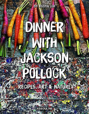 Dinner with Jackson Pollock: Recipes, Art & Nature (Connoisseur), Lea, Robyn, 97 Dinner with Jackson Pollock: Recipes, Art & Nature (Connoisseur), Lea, Robyn, 97