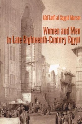 Women and Men in Late Eighteenth-Century Egypt by Afaf Lutfi ... - 9780292717367