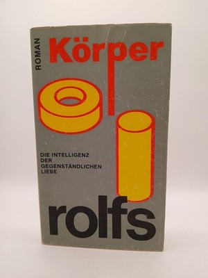 Körper : d. Intelligenz d. gegenständl. Liebe ; Roman. ROLFS, RUDOLF: