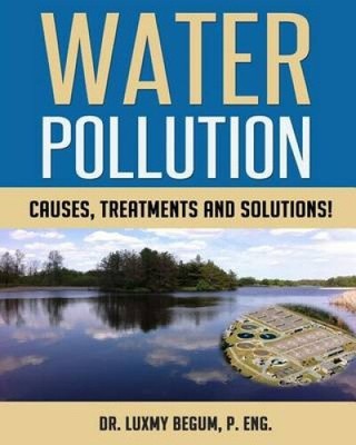 Water Pollution: Causes, Treatments and Solutions! by Dr Luxmy Begum P. Eng