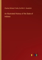 An Illustrated History Of The State Of Indiana Charles Richard Tuttle
