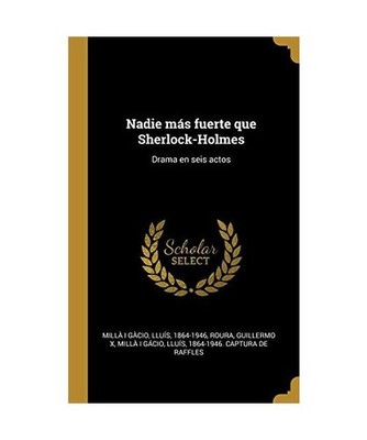 Nadie más fuerte que Sherlock-Holmes: Drama en seis actos, Lluís Millà I. Gà