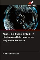 P. Chandra Sekar | Analisi Del Flusso Di Fluidi In Piastre Parallele Con...