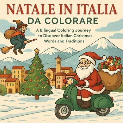 Natale In Italia Da Colorare: A Bilingual Coloring Journey To Discover Italian C