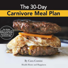 The 30-Day Carnivore Meal Plan: Your Day-By-Day 30-Day Guide Book to Eating Well