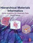 Hierarchical Materials Informatics: Novel Analytics for Materials Data by Surya R. Kalidindi (Hardback, 2015)