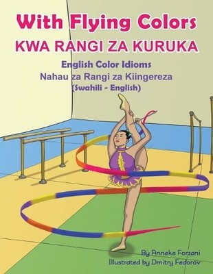 Anneke Forzani With Flying Colors - English Color Idioms (Swahili- (Taschenbuch)