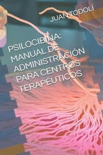Psilocibina: Manual de USO Para Centro Terap?utico by Juan J. Todol? Paperback B