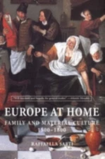 Europe at Home : Family and Material Culture, 1500¿1800 Raffaella