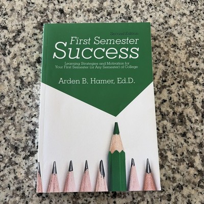 First Semester Success 2nd Edition by Arden Hamer (Trade Paperback)